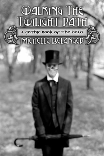 Walking the Twilight Path : A Gothic Book of the Dead