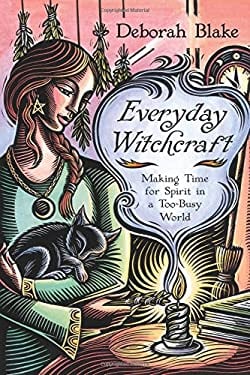Everyday Witchcraft : Making Time for Spirit in a Too-Busy World
