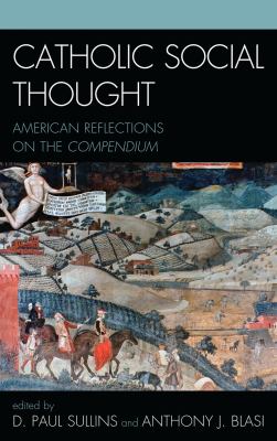 Catholic Social Thought : American Reflections on the Compendium