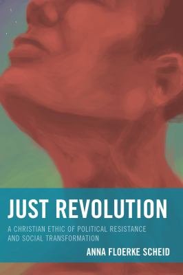 Just Revolution : A Christian Ethic of Political Resistance and Social Transformation