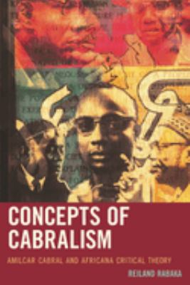 Concepts of Cabralism : Amilcar Cabral and Africana Critical Theory