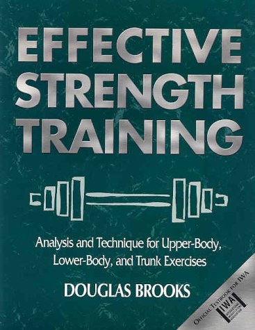 Effective Strength Training : Analysis and Technique for Upper-Body, Lower-Body, and Trunk Exercises