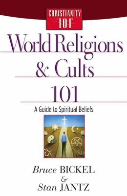 World Religions and Cults 101 : A Guide to Spiritual Beliefs