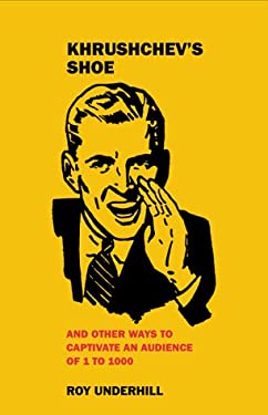 Khrushchev's Shoe : And Other Ways to Captivate an Audience of One to One Thousand