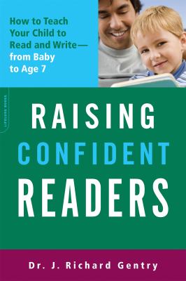 Raising Confident Readers : How to Teach Your Child to Read and Write -- from Baby to Age 7