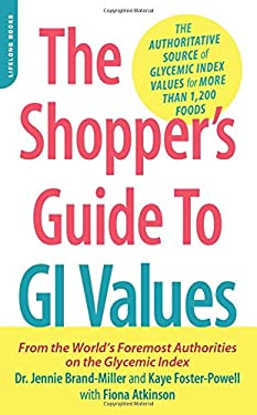 The Shopper's Guide to GI Values : The Authoritative Source of Glycemic Index Values for More Than 1,200 Foods