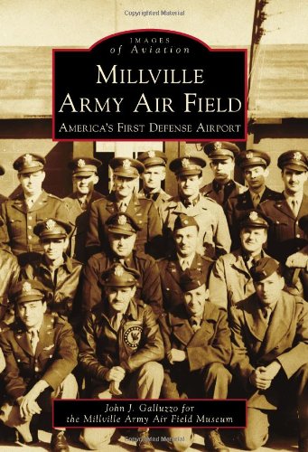 Millville Army Air Field : America's First Defense Airport