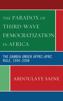 The Paradox of Third-Wave Democratization in Africa : The Gambia under AFPRC-APRC Rule, 1994-2008
