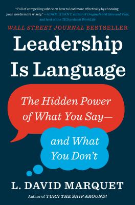 Leadership Is Language : The Hidden Power of What You Say--And What You Don't