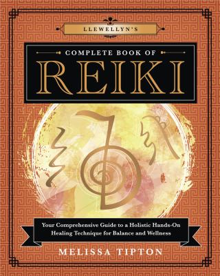 Llewellyn's Complete Book of Reiki : Your Comprehensive Guide to a Holistic Hands-On Healing Technique for Balance and Wellness