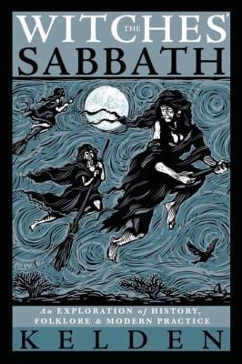 The Witches' Sabbath : An Exploration of History, Folklore and Modern Practice