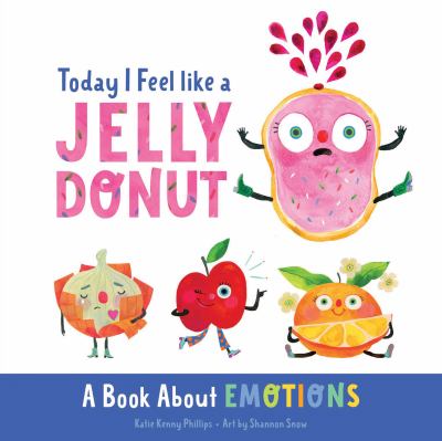 Today I Feel Like a Jelly Donut : A Book about Emotions