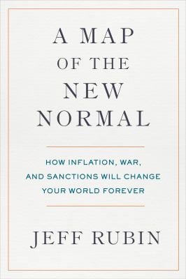 A Map of the New Normal : How Inflation, War, and Sanctions Will Change Your World Forever