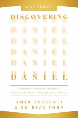 Discovering Daniel Workbook : Finding Our Hope in God's Prophetic Plan amid Global Chaos