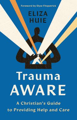 Trauma Aware : A Christian's Guide to Providing Help and Care