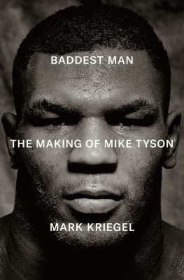 Baddest Man : The Making of Mike Tyson