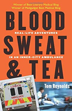 Blood, Sweat, and Tea : Real-Life Adventures in an Inner-City Ambulance