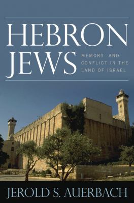Hebron Jews : Memory and Conflict in the Land of Israel