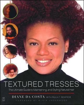 Textured Tresses : The Ultimate Guide to Maintaining and Styling Natural Hair