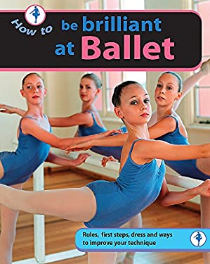 How To Be Brilliant at Ballet