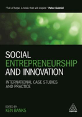 Social Entrepreneurship and Innovation : International Case Studies and Practice