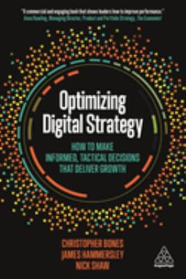 Optimizing Digital Strategy : How to Make Informed, Tactical Decisions That Deliver Growth