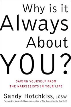 Why Is It Always about You? : Saving Yourself from the Narcissists in Your Life