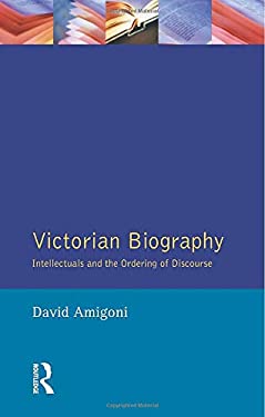 Victorian Biography : Intellectuals and the Ordering of Discourse