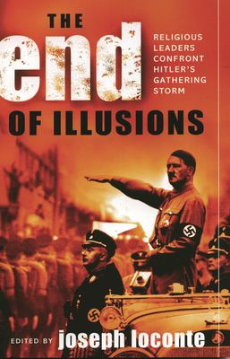 The End of Illusions : Religious Leaders Confront Hitler's Gathering Storm