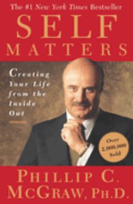 Self Matters : Creating Your Life from the Inside Out