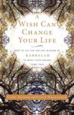 A Wish Can Change Your Life : How to Use the Ancient Wisdom of Kabbalah to Make Your Dreams Come True