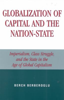 Globalization of Capital and the Nation-State : Imperialism, Class Struggle, and the State in the Age of Global Capitalism