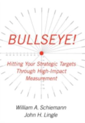Bullseye! : Hitting Your Strategic Targets Through High-Impact Measurement