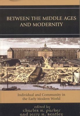 Between the Middle Ages and Modernity : Individual and Community in the Early Modern World