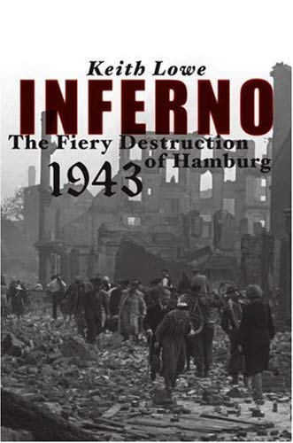Inferno : The Fiery Destruction of Hamburg 1943