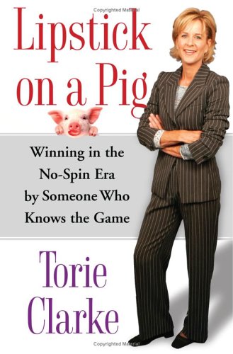 Lipstick on a Pig : Winning in the No-Spin Era by Someone Who Knows the Game