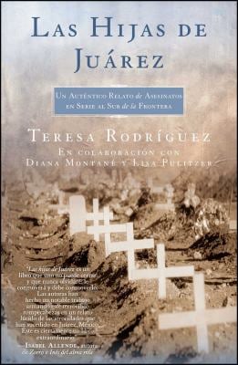 Las Hijas de Juarez (Daughters of Juarez) : Un Auténtico Relato de Asesinatos en Serie Al Sur de la Frontera