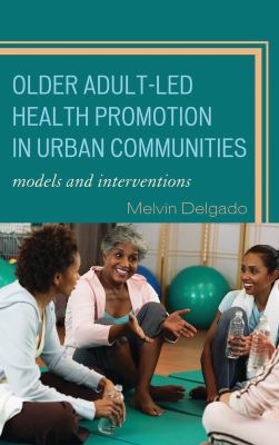 Older Adult-Led Health Promotion in Urban Communities : Models and Interventions