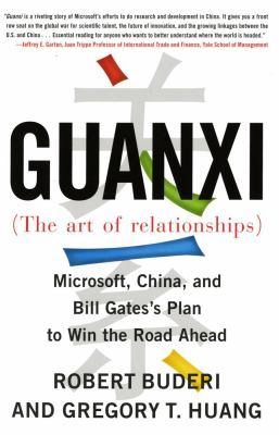 Guanxi (the Art of Relationships) : Microsoft, China, and the Plan to Win the Road Ahead