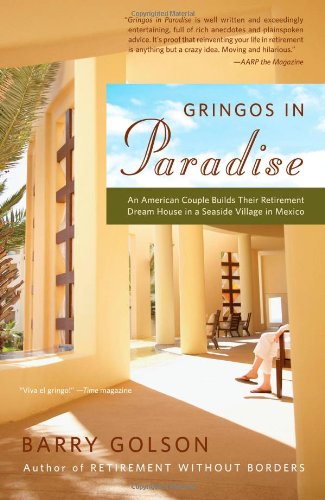 Gringos in Paradise : An American Couple Builds Their Retirement Dream House in a Seaside Village in Mexico