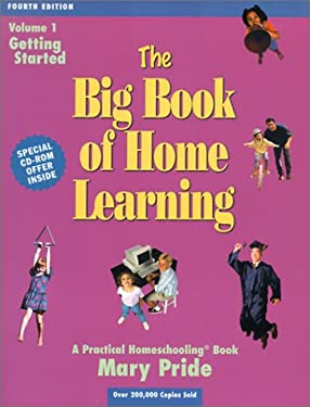 The Big Book of Home Learning : Getting Started: Introduces All Major Home School Methods and Answers Your Most Frequently Asked Questions