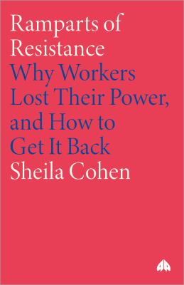 Ramparts of Resistance: Why Workers Lost Their Power, and How to Get It Back