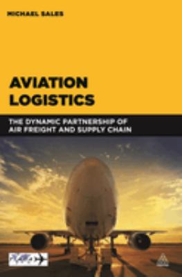 Aviation Logistics : The Dynamic Partnership of Air Freight and Supply Chain