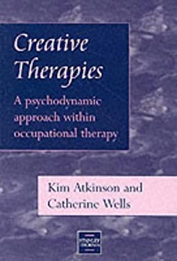 Creative Therapies : A Psychodynamic Approach with Occupational Therapy