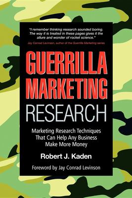 Guerrilla Marketing Research : Marketing Research Techniques That Can Help Any Business Make More Money