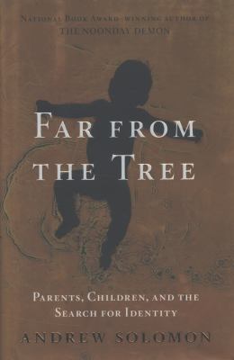 Far from the Tree : Parents, Children and the Search for Identity