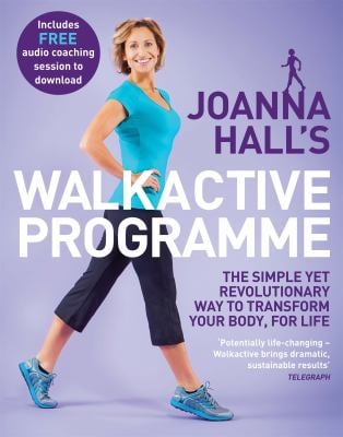 Joanna Hall's Walkactive Programme : The Simple yet Revolutionary Way to Transform Your Body, for Life