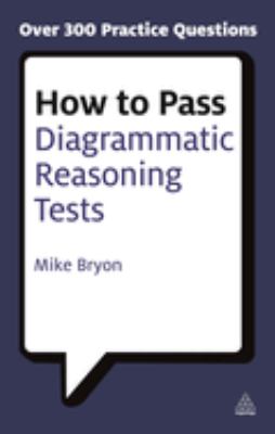 How to Pass Diagrammatic Reasoning Tests : Essential Practice for Abstract, Input Type and Spatial Reasoning Tests