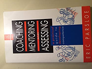Coaching, Mentoring, and Assessing : A Practical Guide to Developing Competence