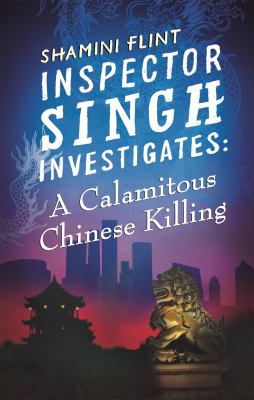 Inspector Singh Investigates: a Calamitous Chinese Killing : Number 6 in Series